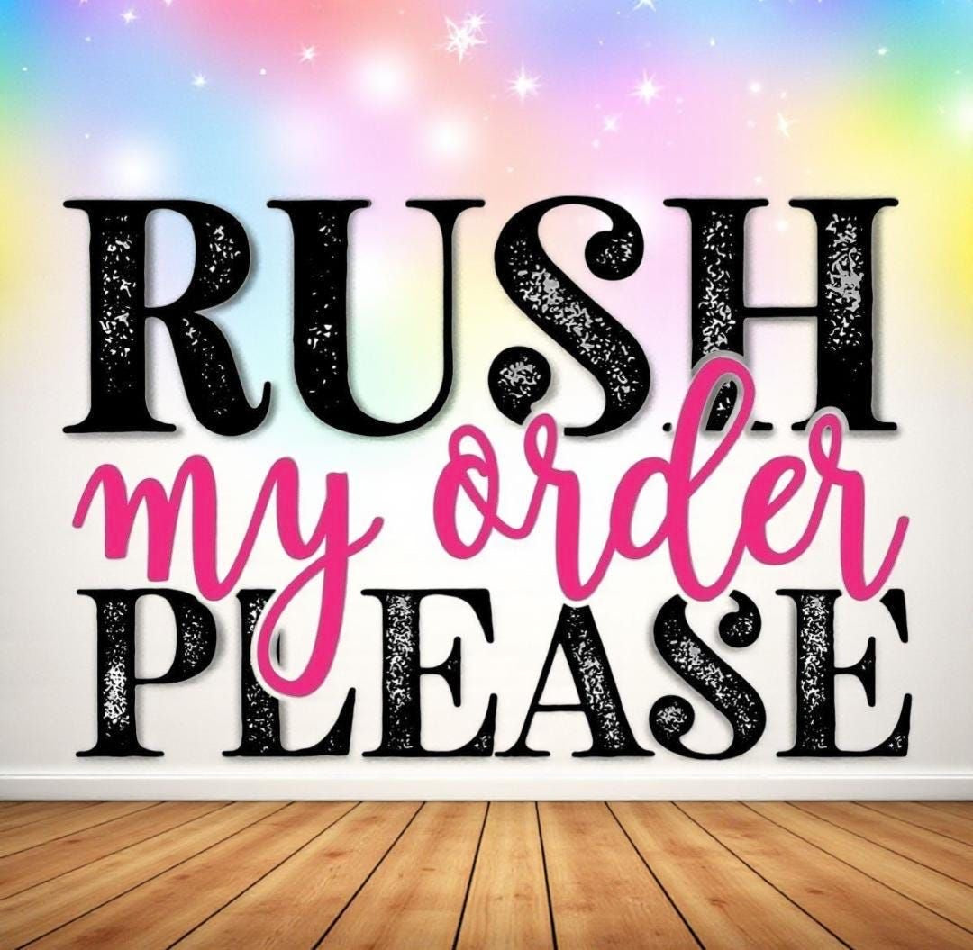 RUSH MY ORDER